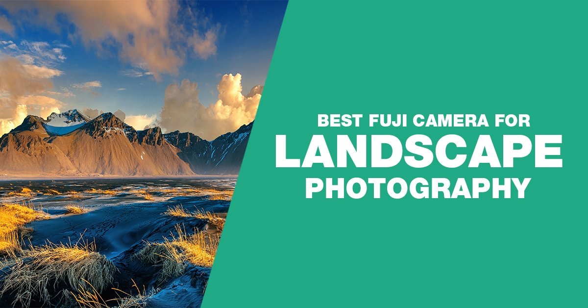 Best Fujifilm cameras for landscape photography